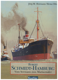 Robet Schmidt-Hamburg Vom Seemann zum Marinemaler (1 St.) Jörg-M. Hormann, Heinz Otto Müller, Koehlers